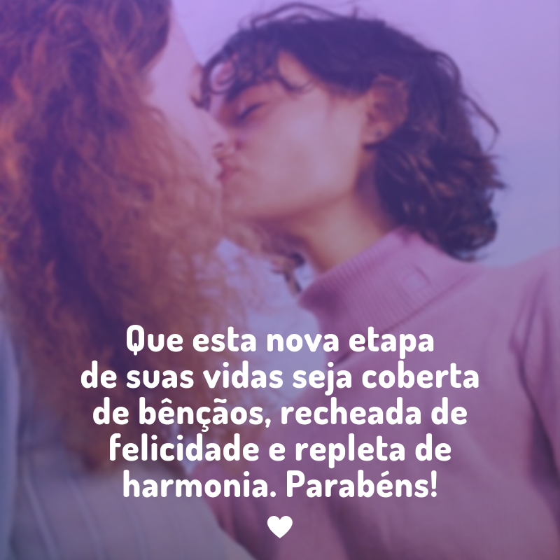 Que esta nova etapa de suas vidas seja coberta de bênçãos, recheada de felicidade e repleta de harmonia. Parabéns!