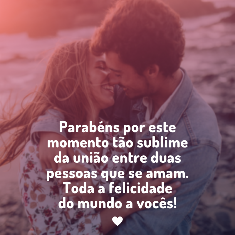 Parabéns por este momento tão sublime da união entre duas pessoas que se amam. Toda a felicidade do mundo a vocês!