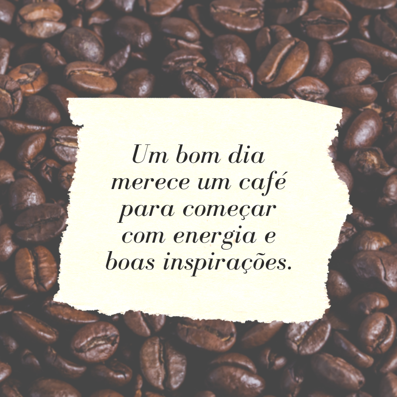 Um bom dia merece um café para começar com energia e boas inspirações.