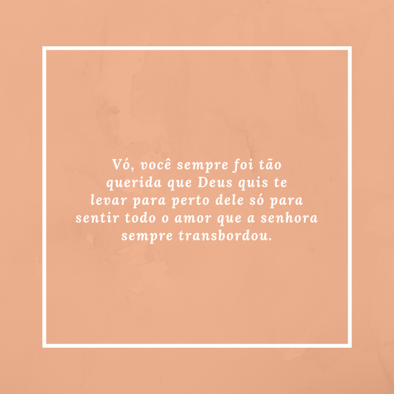 Vó, você sempre foi tão querida que Deus quis te levar para perto dele só para sentir todo o amor que a senhora sempre transbordou.