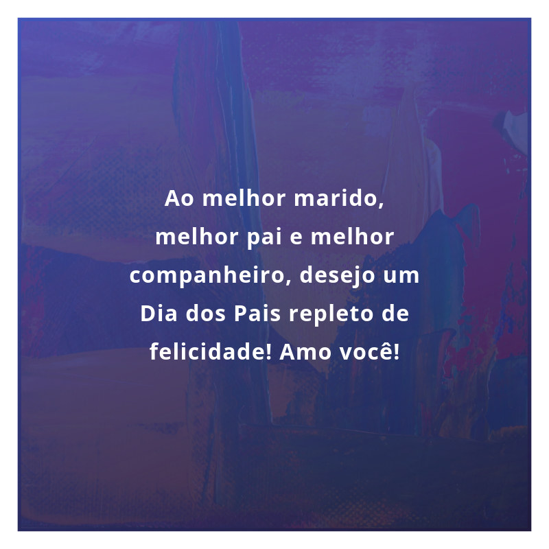 Ao melhor marido, melhor pai e melhor companheiro, desejo um Dia dos Pais repleto de felicidade! Amo você!