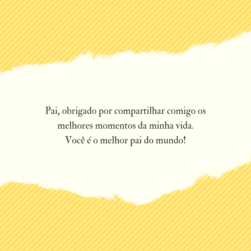 Pai, obrigado por compartilhar comigo os melhores momentos da minha vida. Você é o melhor pai do mundo!