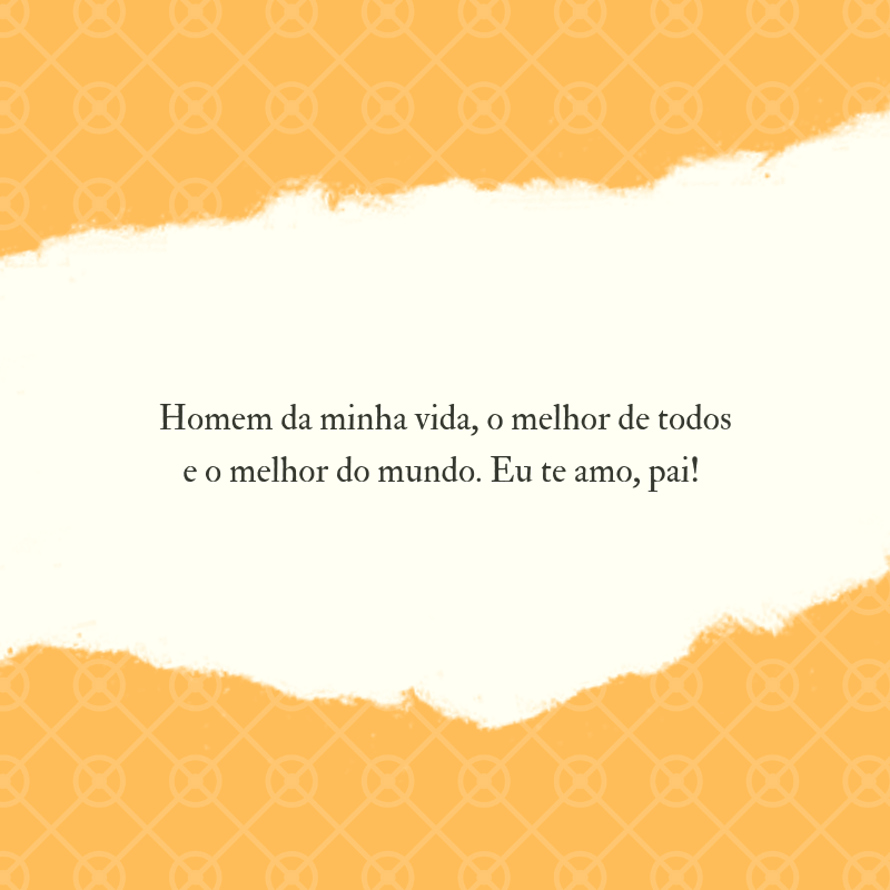 Homem da minha vida, o melhor de todos e o melhor do mundo. Eu te amo, pai! 