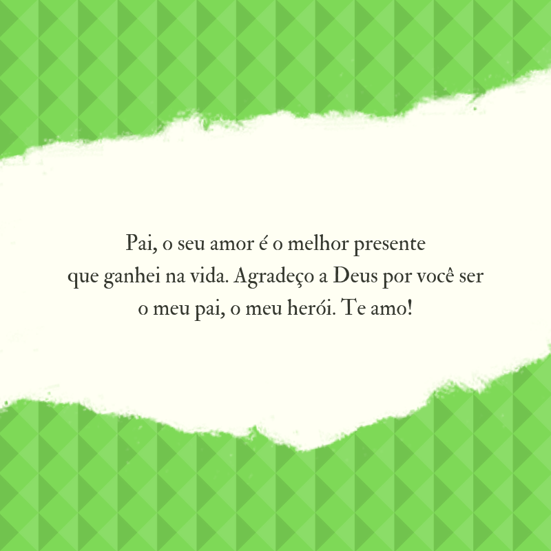 Pai, o seu amor é o melhor presente que ganhei na vida. Agradeço a Deus por você ser o meu pai, o meu herói. Te amo!