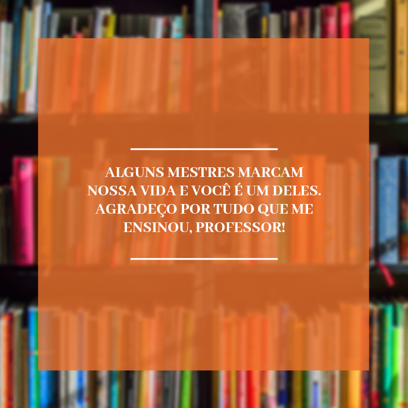 Alguns mestres marcam nossa vida e você é um deles. Agradeço por tudo que me ensinou, professor!