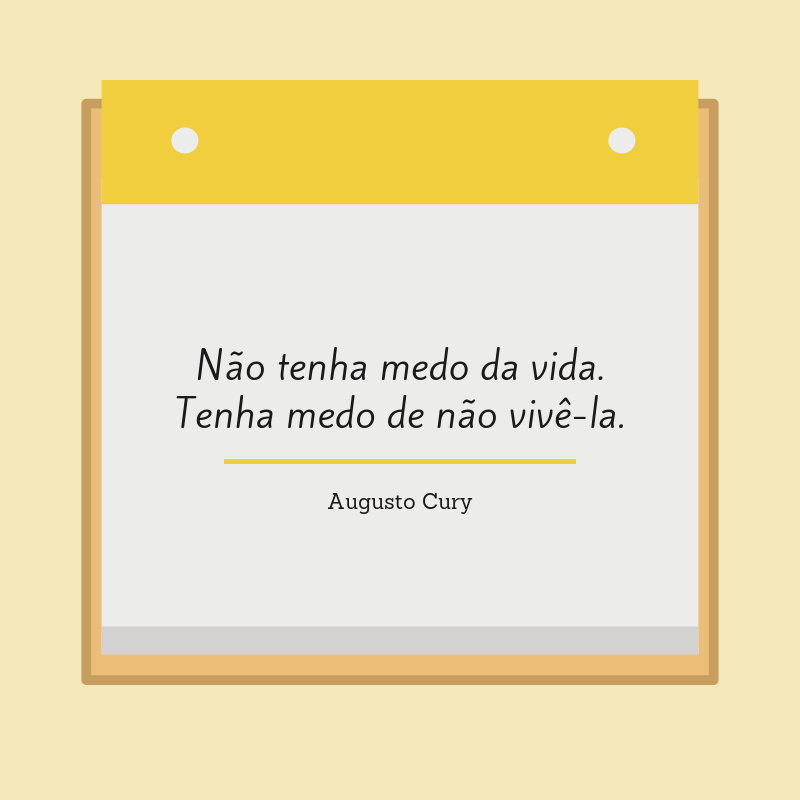 Não tenha medo da vida. Tenha medo de não vivê-la.