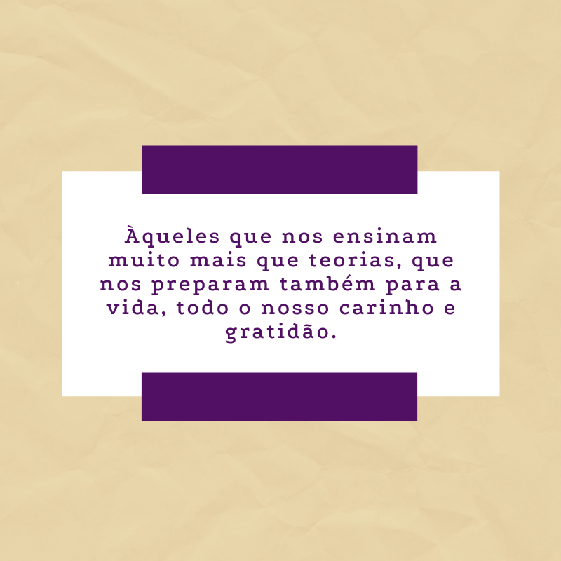 Àqueles que nos ensinam muito mais que teorias, que nos preparam também para a vida, todo o nosso carinho e gratidão.