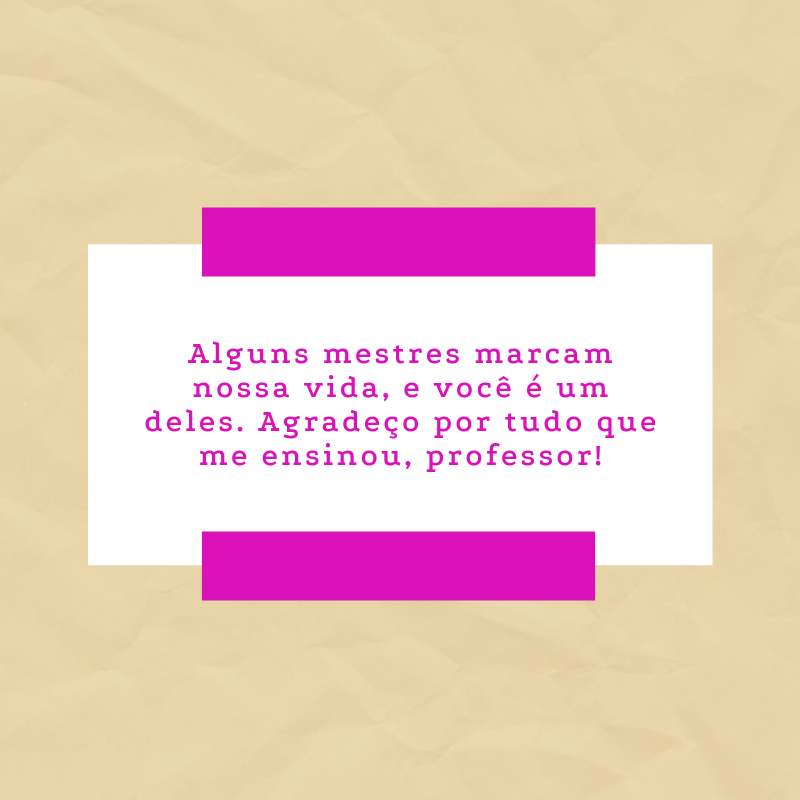 Alguns mestres marcam nossa vida, e você é um deles. Agradeço por tudo que me ensinou, professor!