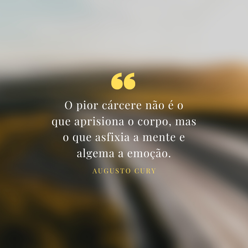 O pior cárcere não é o que aprisiona o corpo, mas o que asfixia a mente e algema a emoção.