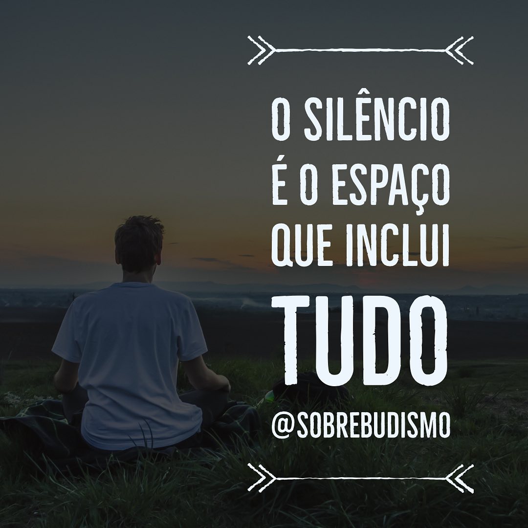 O silêncio é o espaço que inclui tudo. 