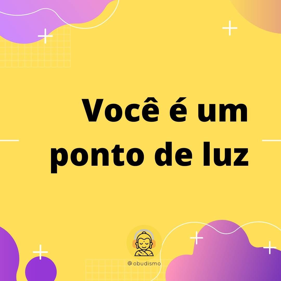 Você é um ponto de luz. 