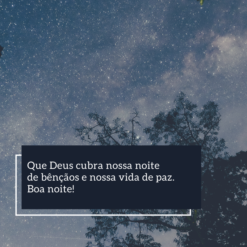 Que Deus cubra nossa noite de bênçãos e nossa vida de paz. Boa noite!