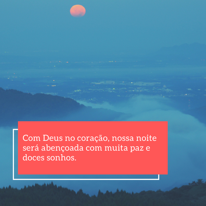 Com Deus no coração, nossa noite será abençoada com muita paz e doces sonhos.