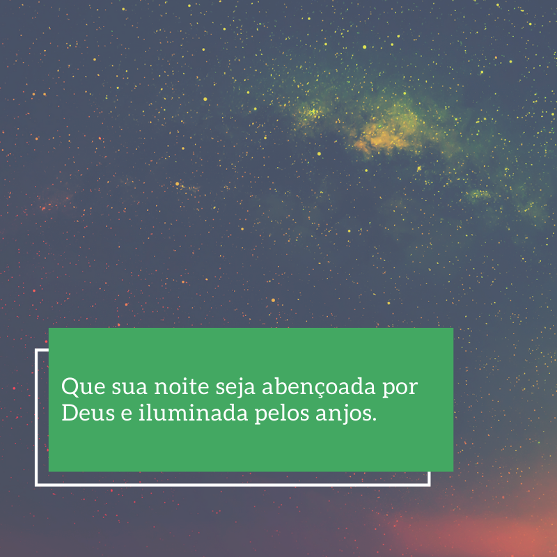 Que sua noite seja abençoada por Deus e iluminada pelos anjos.