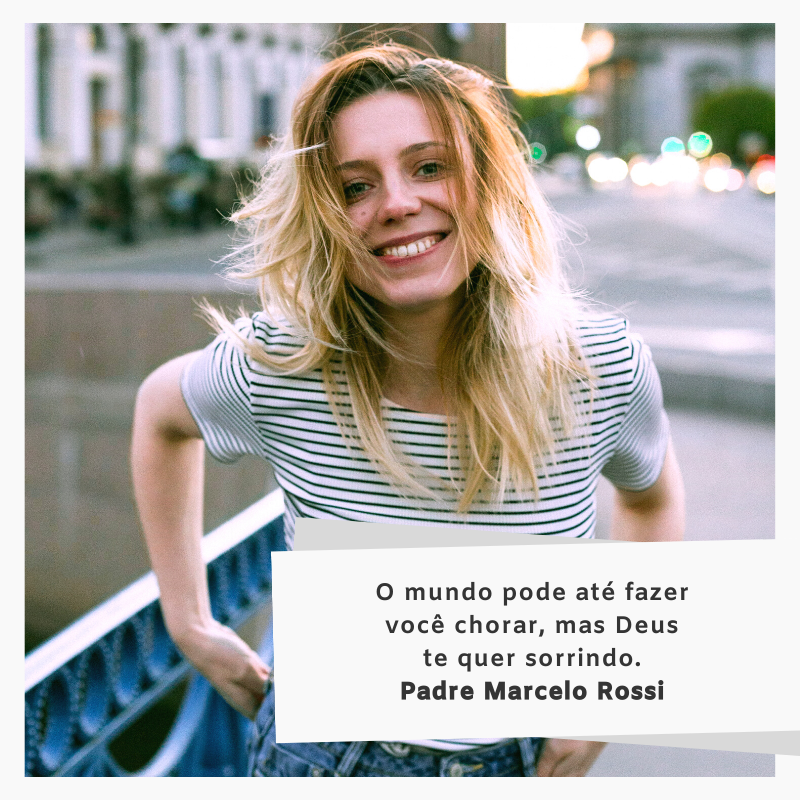 O mundo pode até fazer você chorar, mas Deus te quer sorrindo.