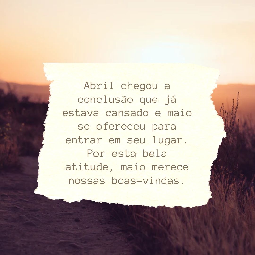 Abril chegou a conclusão que já estava cansado e maio se ofereceu para entrar em seu lugar. Por esta bela atitude, maio merece nossas boas-vindas.