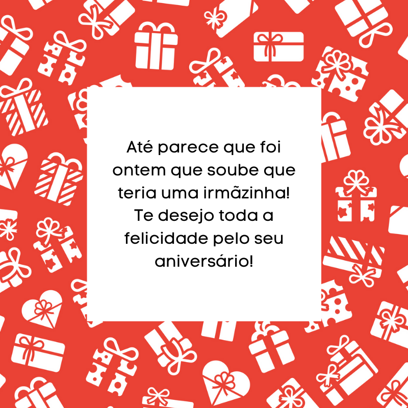 Até parece que foi ontem que soube que teria uma irmãzinha! Te desejo toda a felicidade pelo seu aniversário!