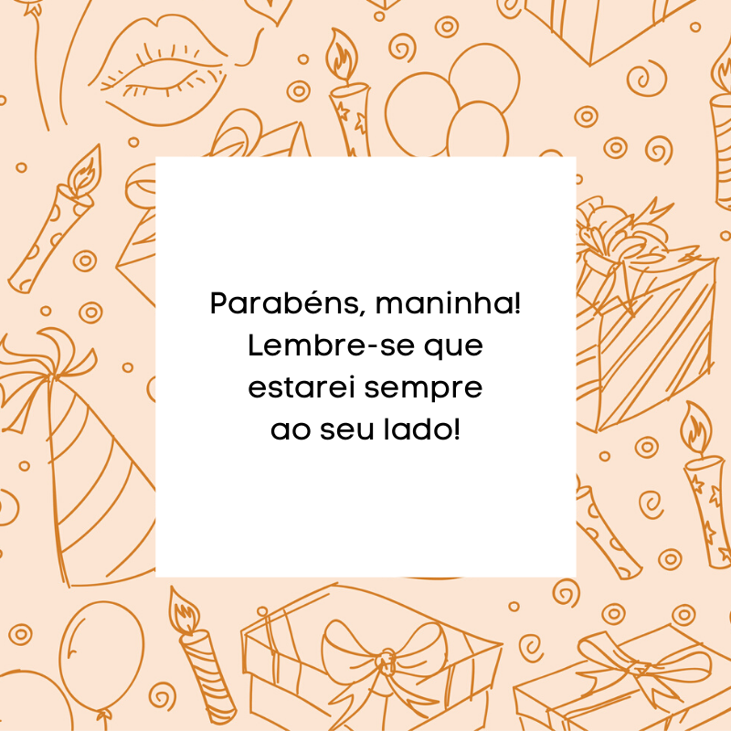 Parabéns, maninha! Lembre-se que estarei sempre ao seu lado!