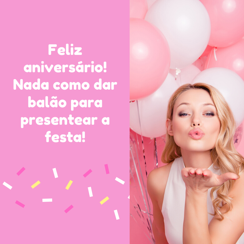 Feliz aniversário! Nada como dar balão para presentear a festa!