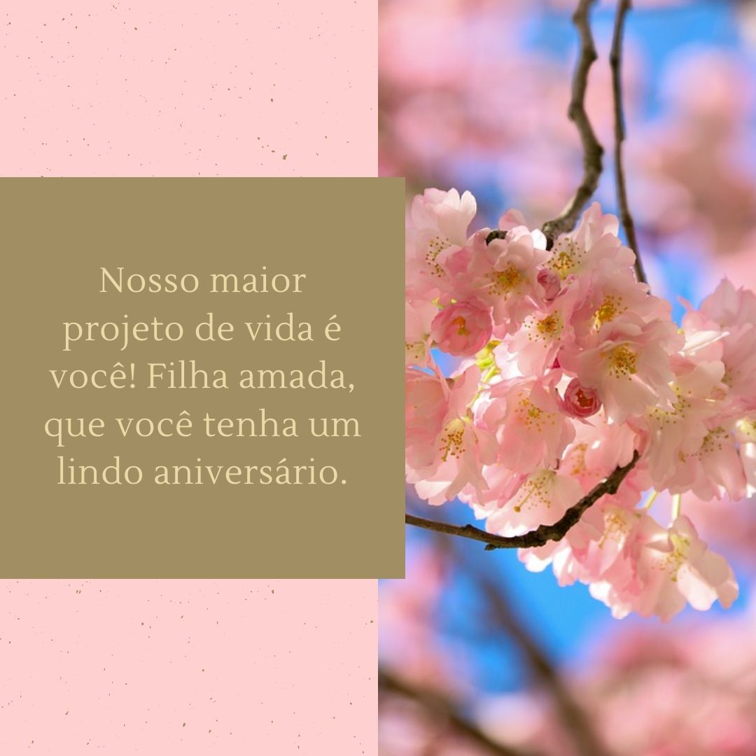 Nosso maior projeto de vida é você! Filha amada, que você tenha um lindo aniversário.