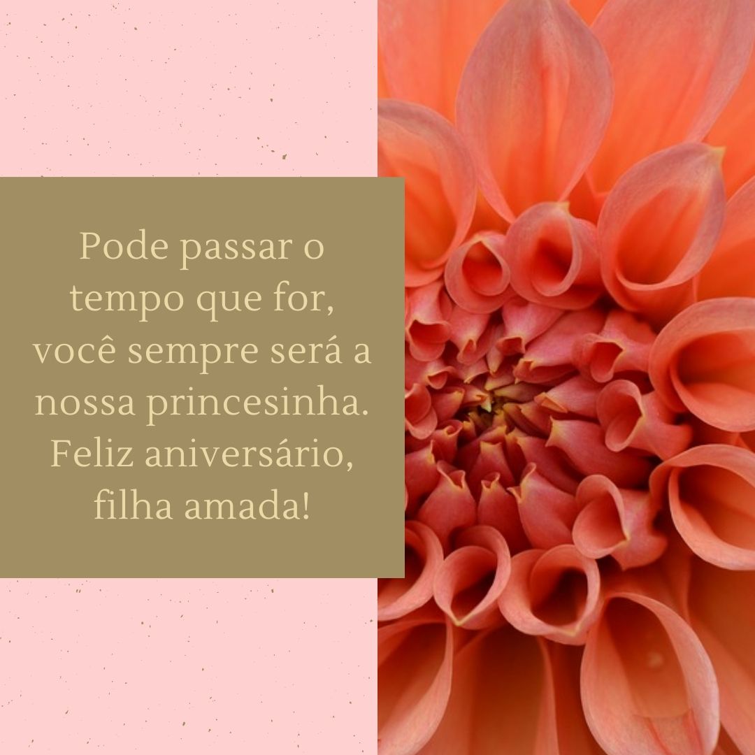 Pode passar o tempo que for, você sempre será a nossa princesinha. Feliz aniversário, filha amada!