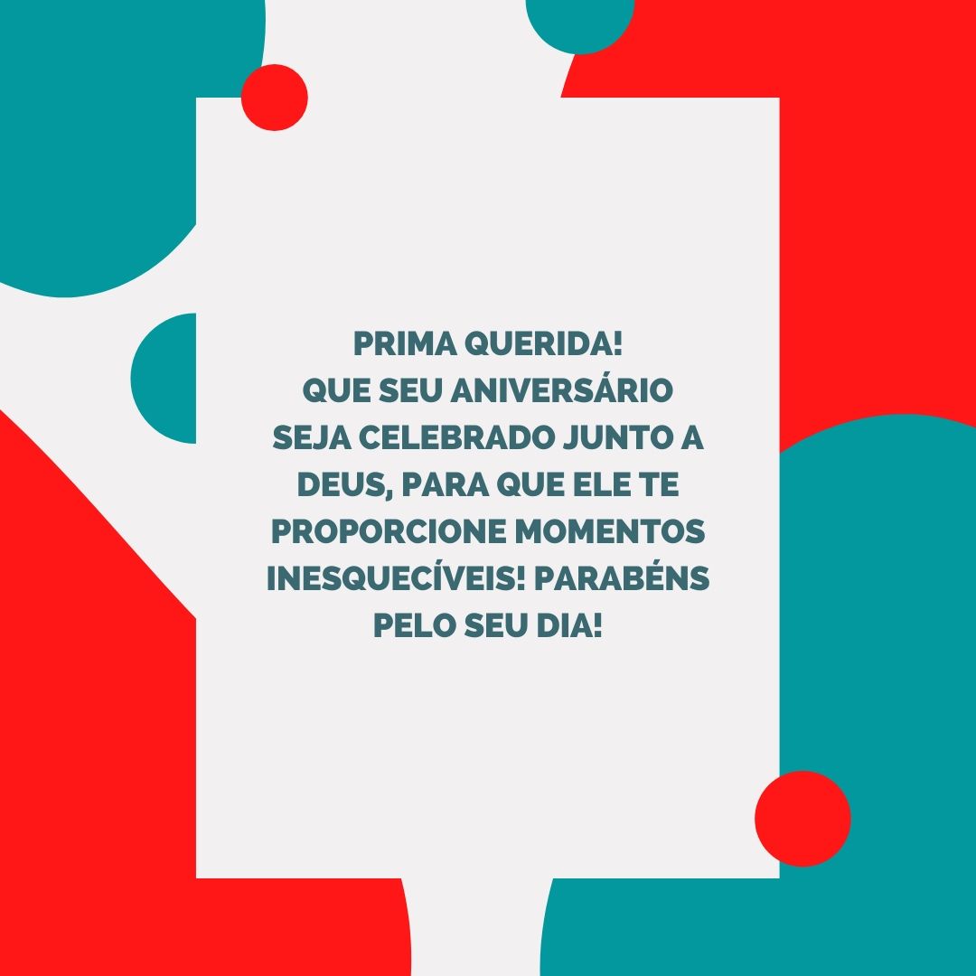 Prima querida! Que seu aniversário seja celebrado junto a Deus, para que Ele te proporcione momentos inesquecíveis! Parabéns pelo seu dia!