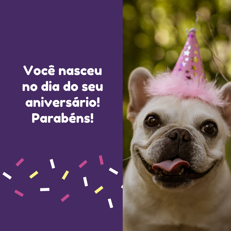 Você nasceu no dia do seu aniversário! Parabéns!