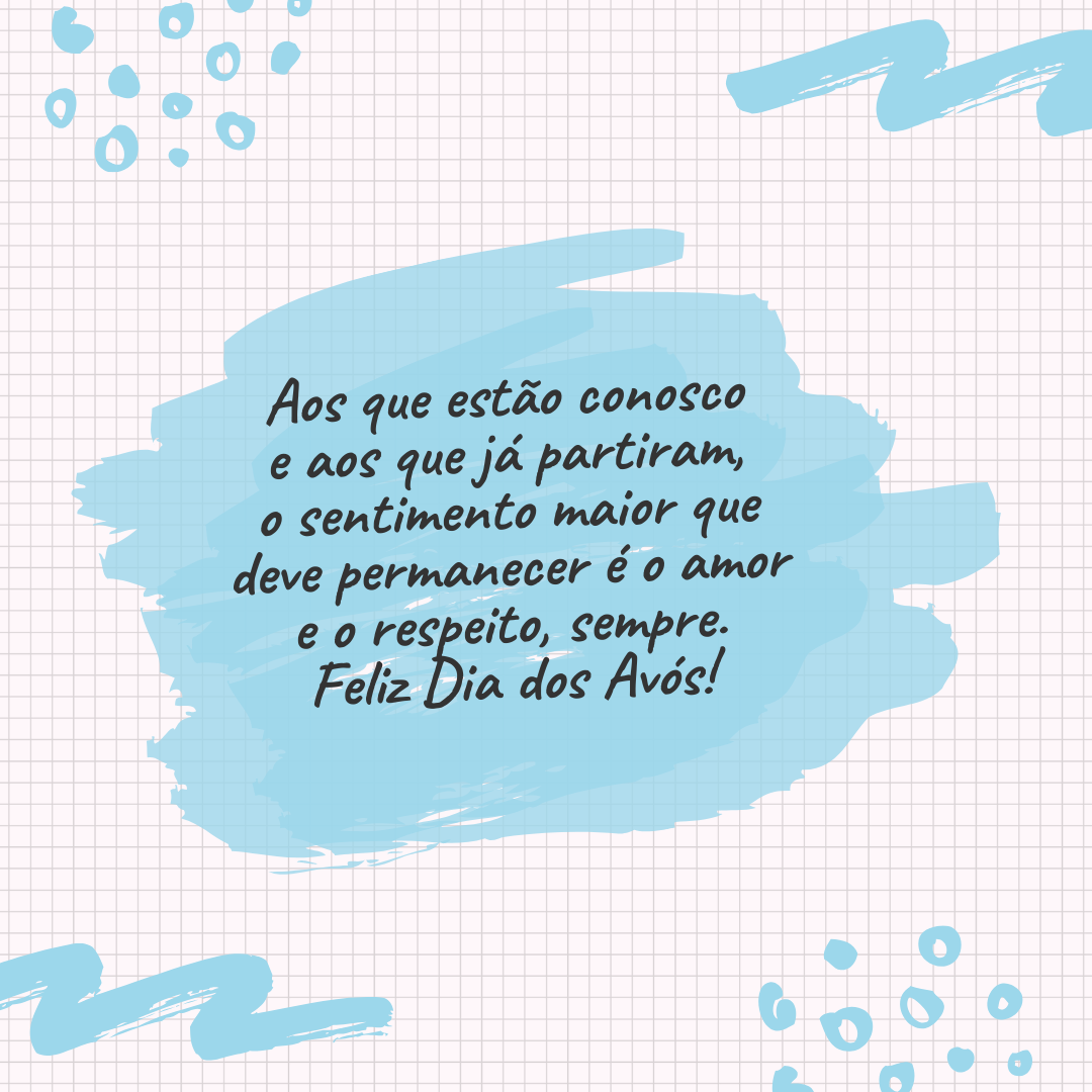 Aos que estão conosco e aos que já partiram, o sentimento maior que deve permanecer é o amor e o respeito, sempre. Feliz Dia dos Avós!