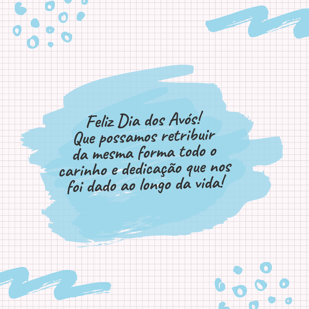 Feliz Dia dos Avós! Que possamos retribuir da mesma forma todo o carinho e dedicação que nos foi dado ao longo da vida!