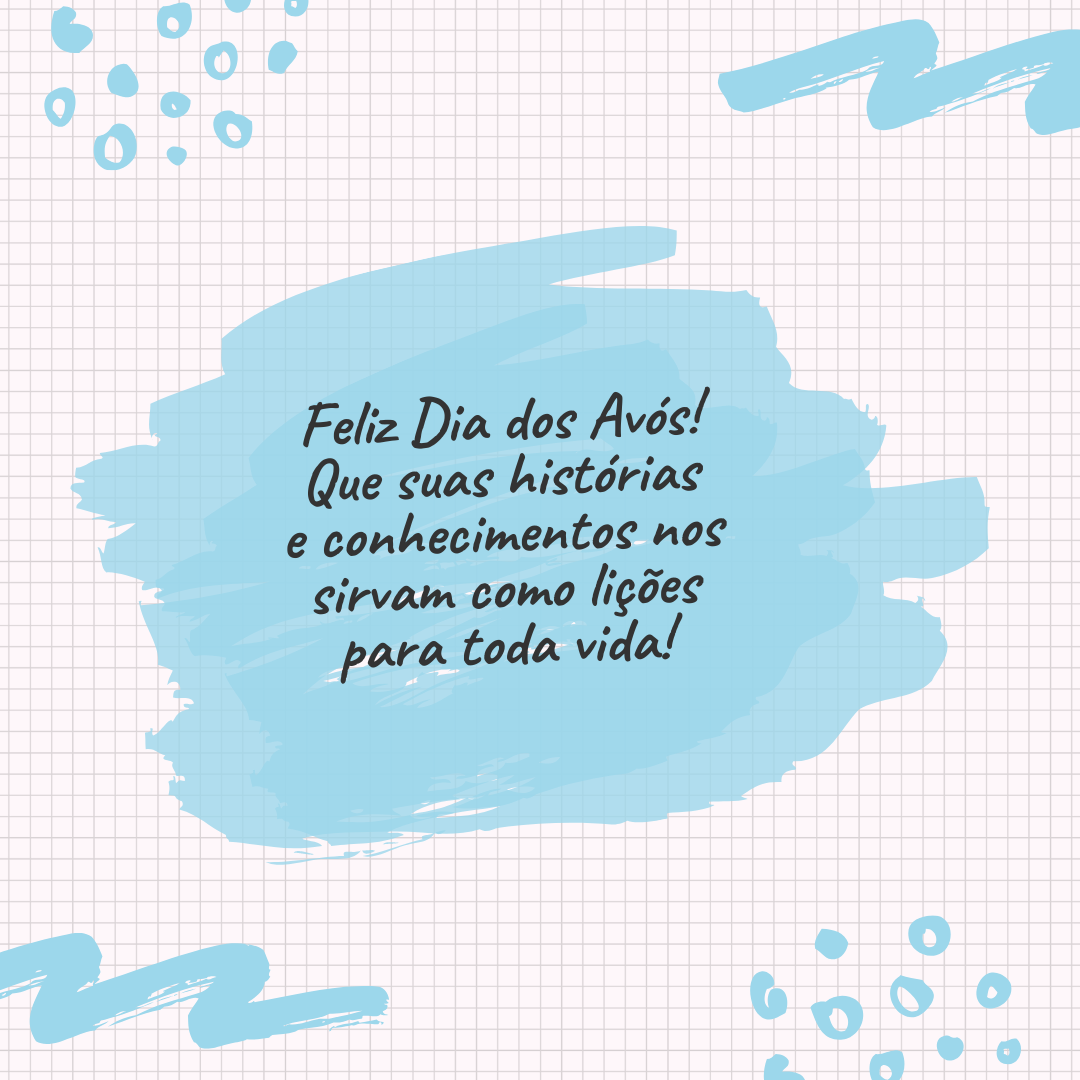 Feliz Dia dos Avós! Que suas histórias e conhecimentos nos sirvam como lições para toda vida!