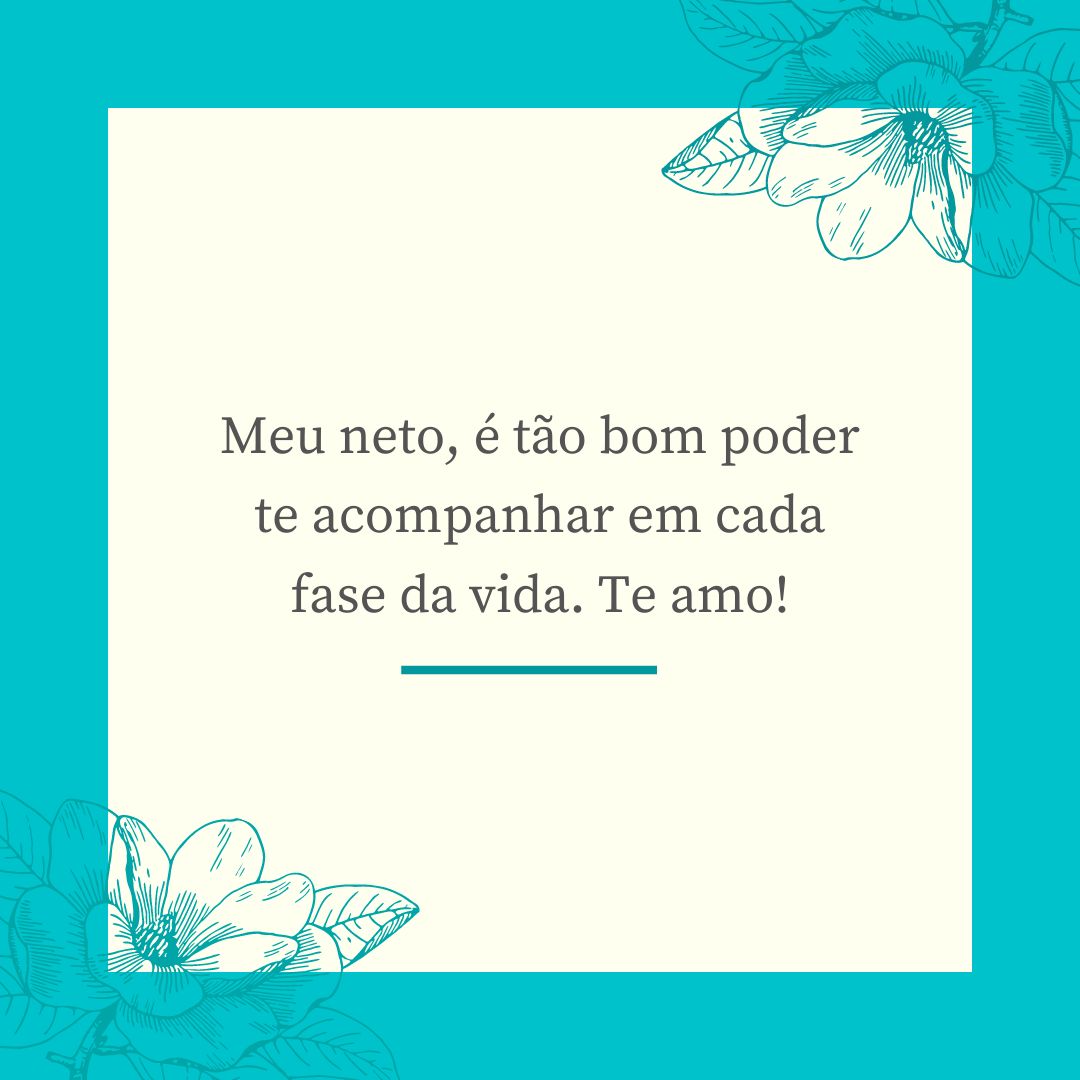 Meu neto, é tão bom poder te acompanhar em cada fase da vida. Te amo!