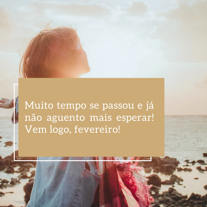 Muito tempo se passou e já não aguento mais esperar! Vem logo, fevereiro!