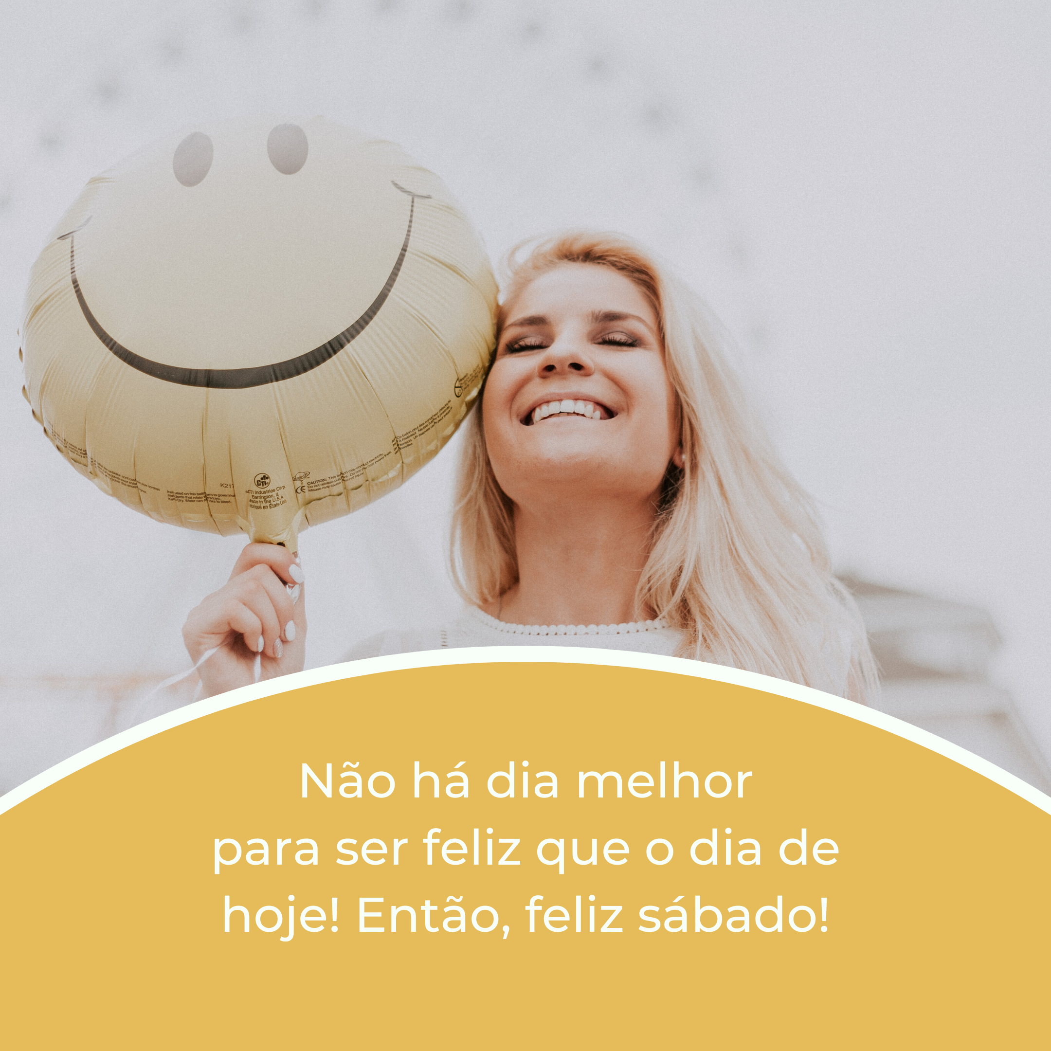 Não há dia melhor para ser feliz que o dia de hoje! Então, feliz sábado!