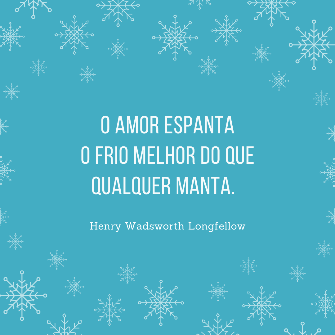 O amor espanta o frio melhor do que qualquer manta. 