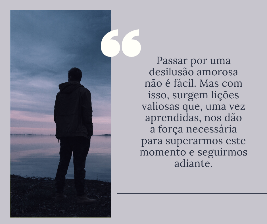 Passar por uma desilusão amorosa não é fácil. Mas com isso, surgem lições valiosas que, uma vez aprendidas, nos dão a força necessária para superarmos este momento e seguirmos adiante.