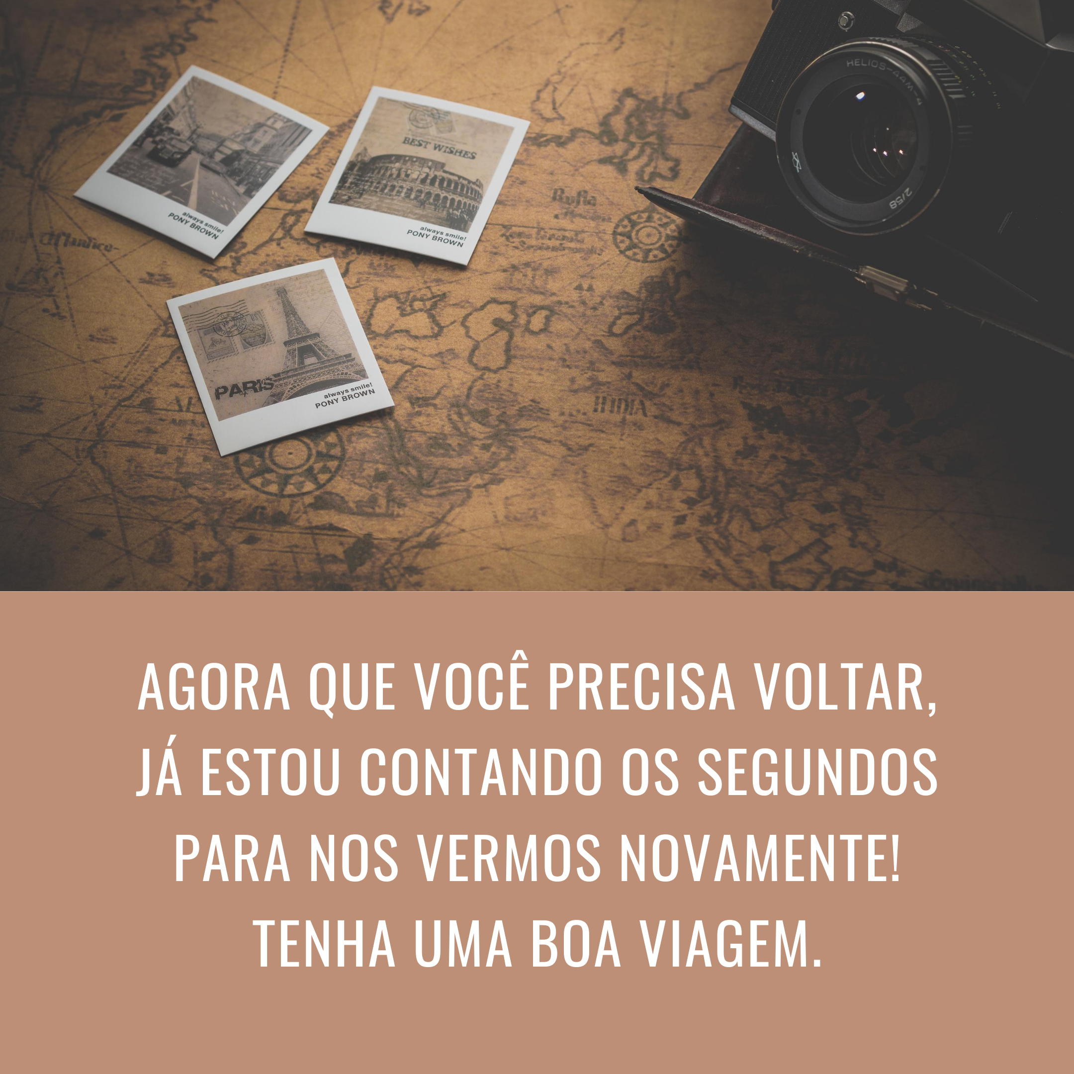 Agora que você precisa voltar, já estou contando os segundos para nos vermos novamente! Tenha uma boa viagem.