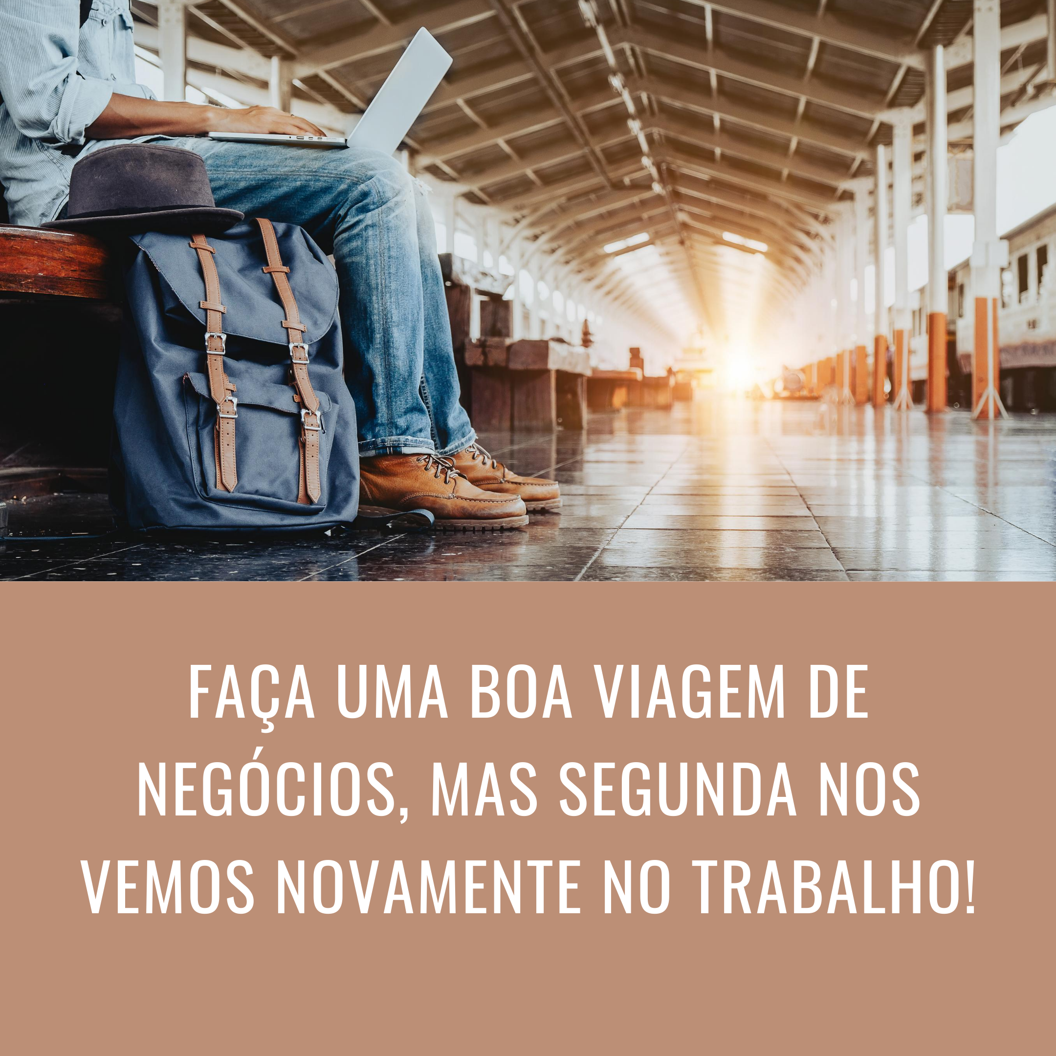 Faça uma boa viagem de negócios, mas segunda nos vemos novamente no trabalho!