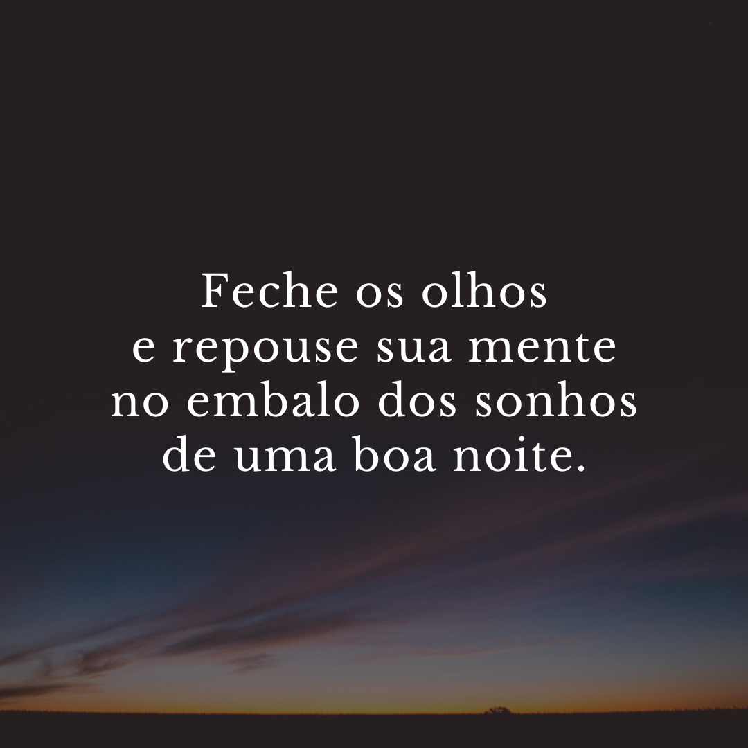 Feche os olhos e repouse sua mente no embalo dos sonhos de uma boa noite.