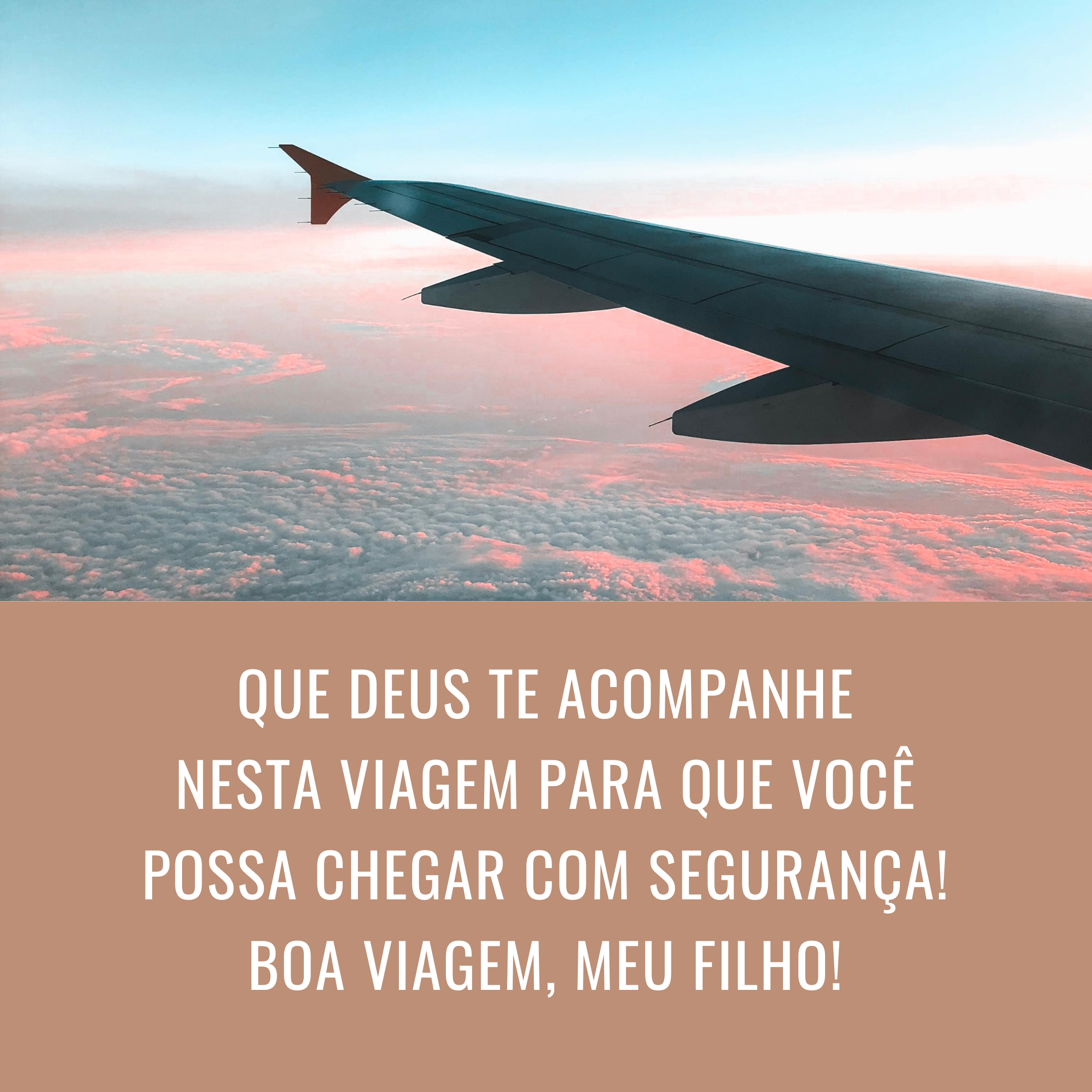 Que Deus te acompanhe nesta viagem para que você possa chegar com segurança! Boa viagem, meu filho!