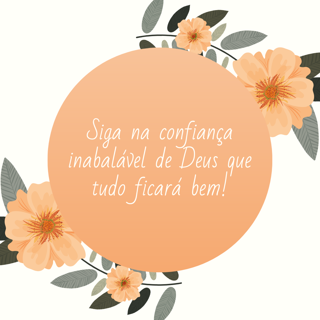 Siga na confiança inabalável de Deus que tudo ficará bem!