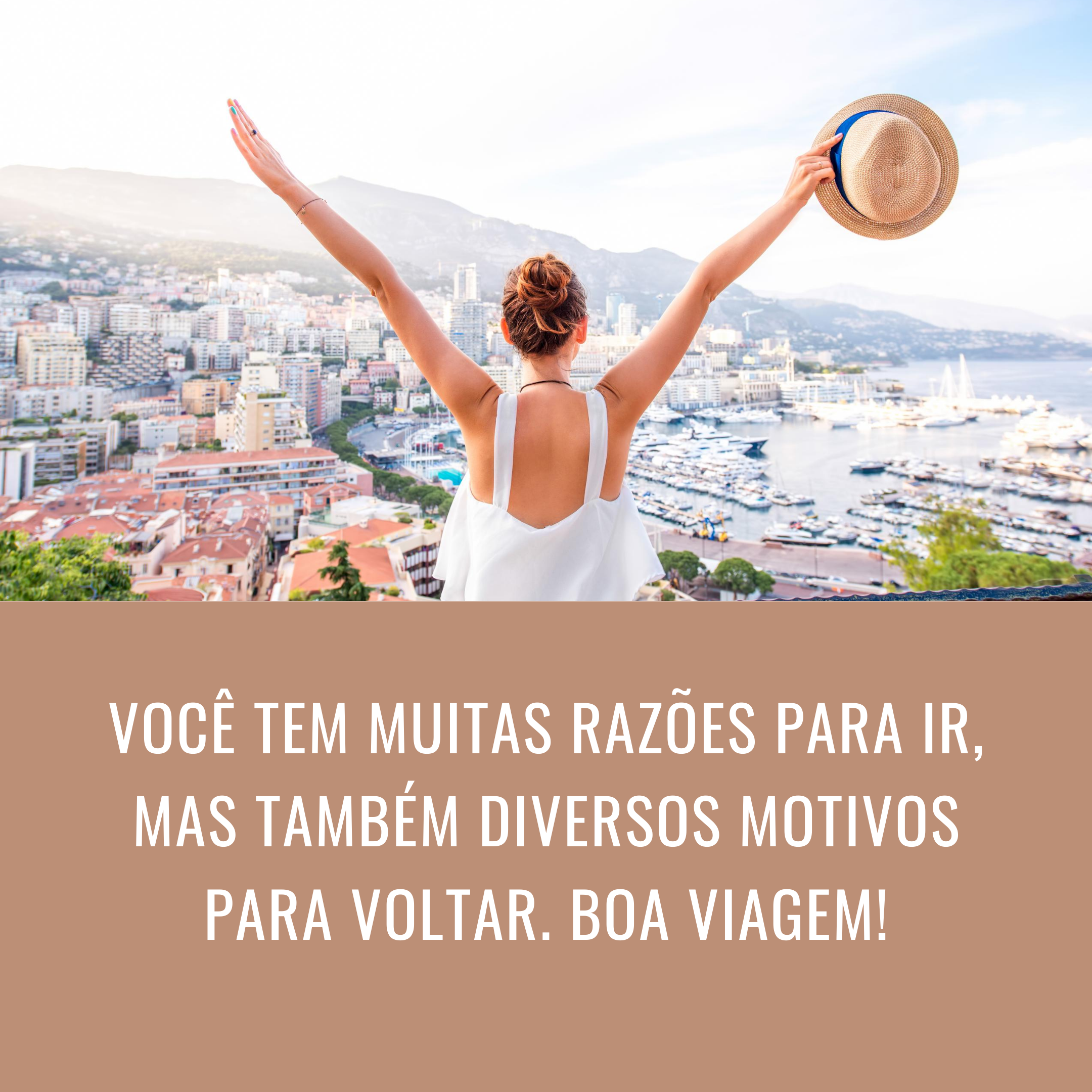 Você tem muitas razões para ir, mas também diversos motivos para voltar. Boa viagem!