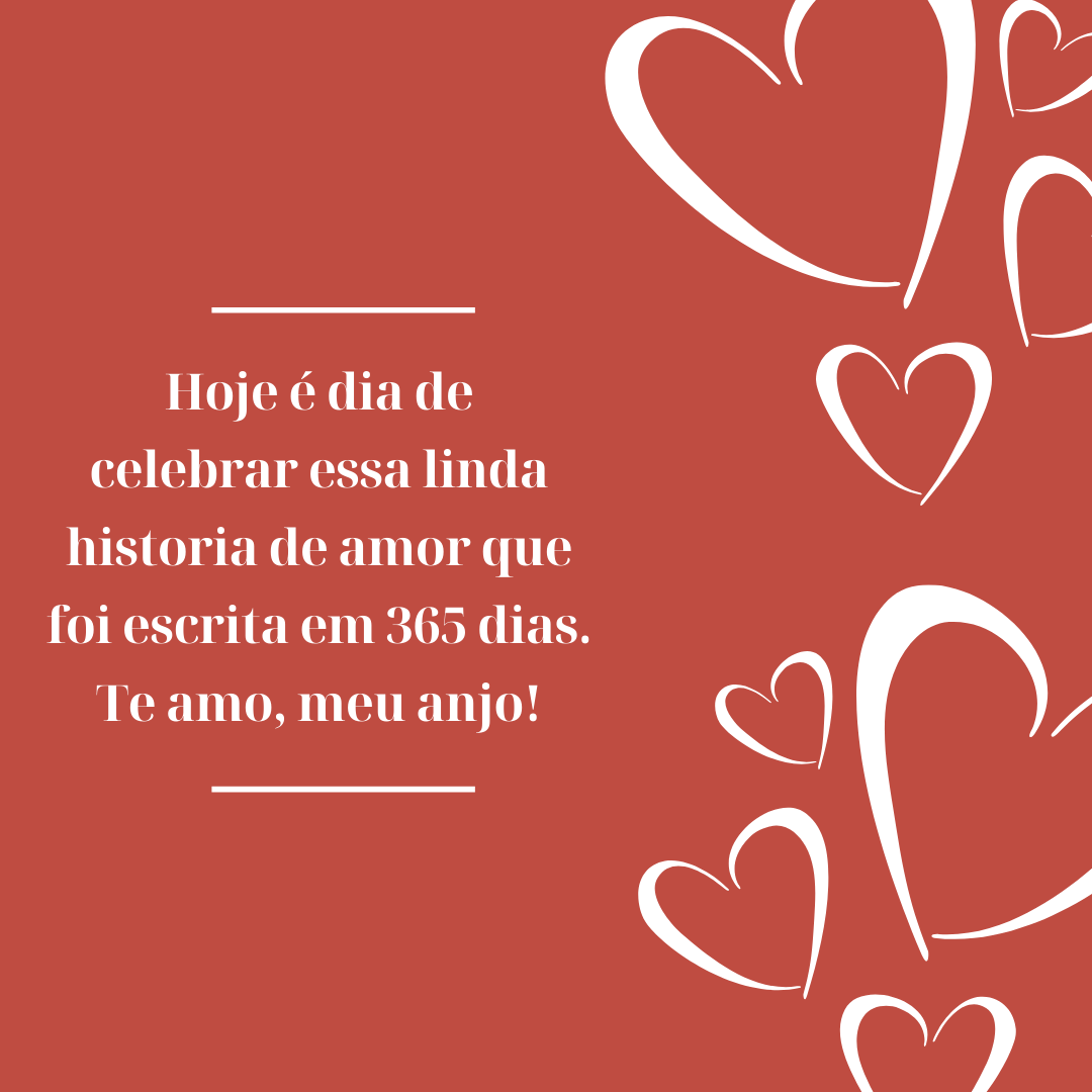 Hoje é dia de celebrar essa linda historia de amor que foi escrita em 365 dias. Te amo, meu anjo!