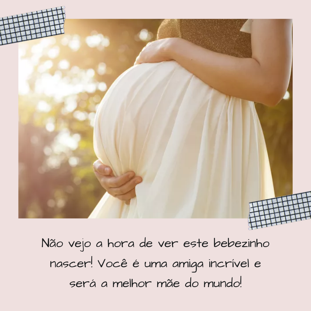 Não vejo a hora de ver este bebezinho nascer! Você é uma amiga incrível e será a melhor mãe do mundo!