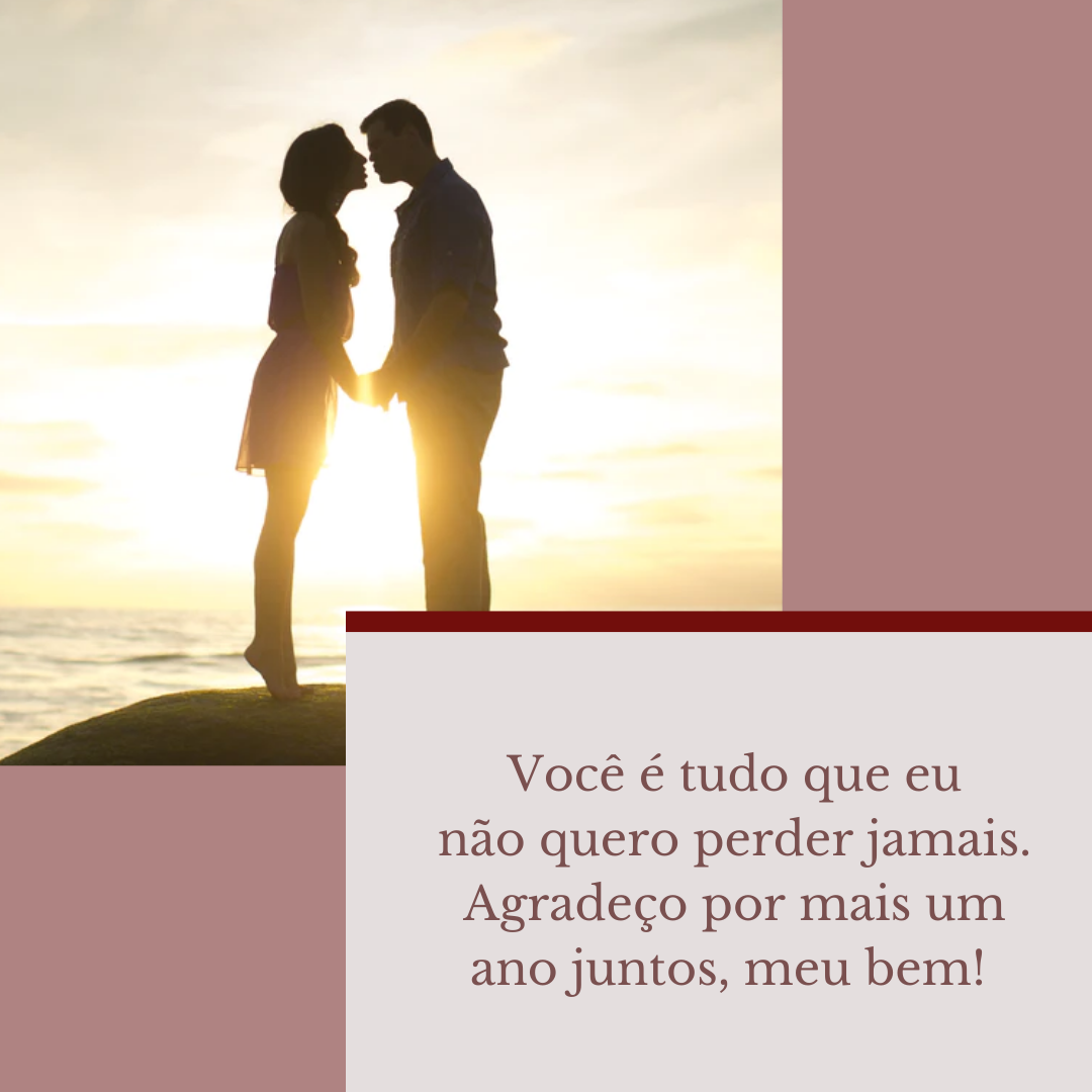 Você é tudo que eu não quero perder jamais. Agradeço por mais um ano juntos, meu bem! 