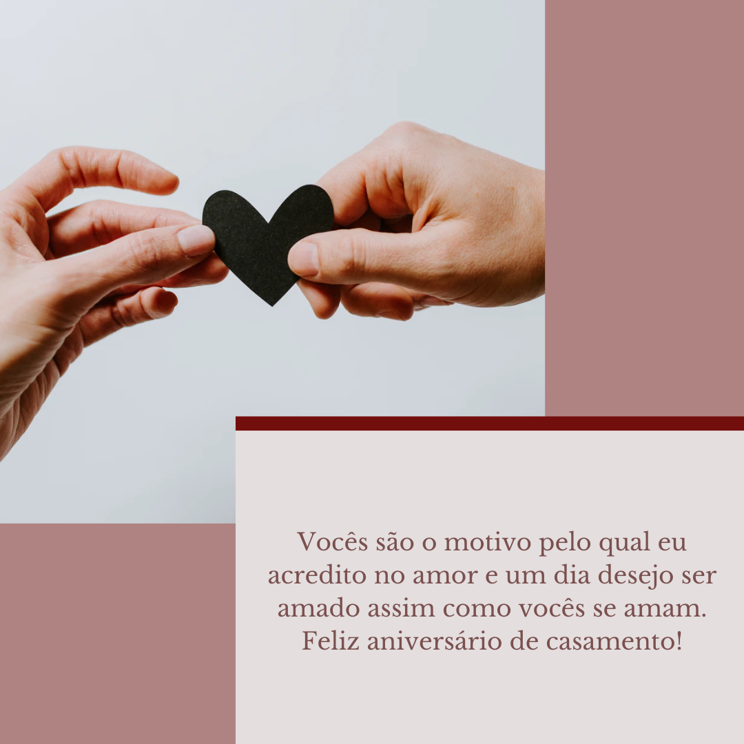 Vocês são o motivo pelo qual eu acredito no amor e um dia desejo ser amado assim como vocês se amam. Feliz aniversário de casamento!