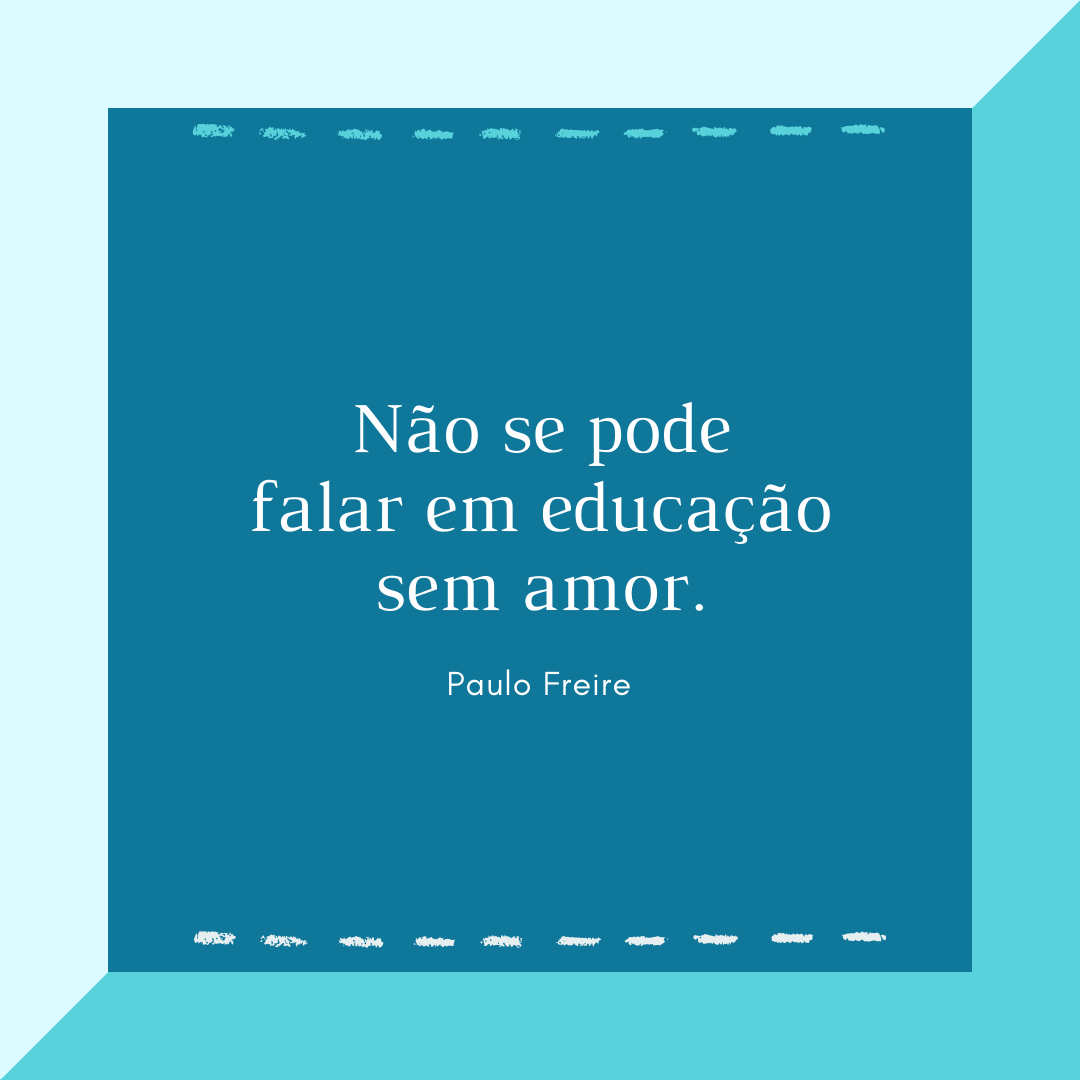 Não se pode falar em educação sem amor.