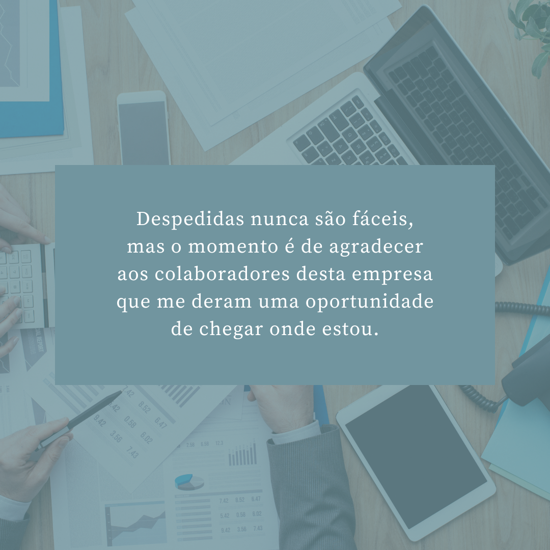 Despedidas nunca são fáceis, mas o momento é de agradecer aos colaboradores desta empresa que me deram uma oportunidade de chegar onde estou.