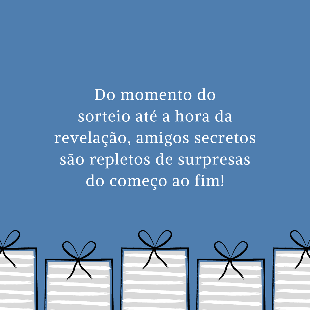 Do momento do sorteio até a hora da revelação, amigos secretos são repletos de surpresas do começo ao fim!