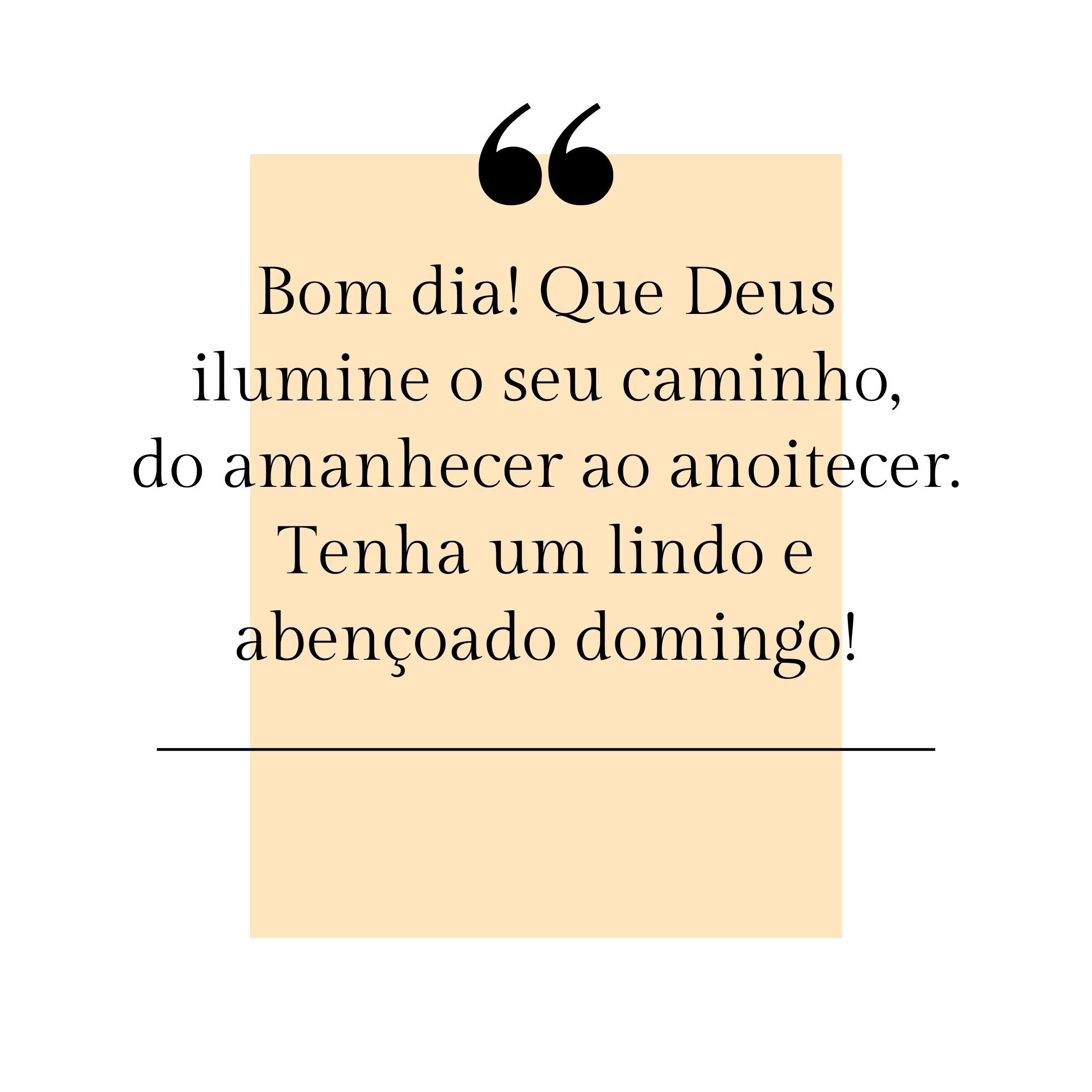 Bom dia! Que Deus ilumine o seu caminho, do amanhecer ao anoitecer. Tenha um lindo e abençoado domingo!