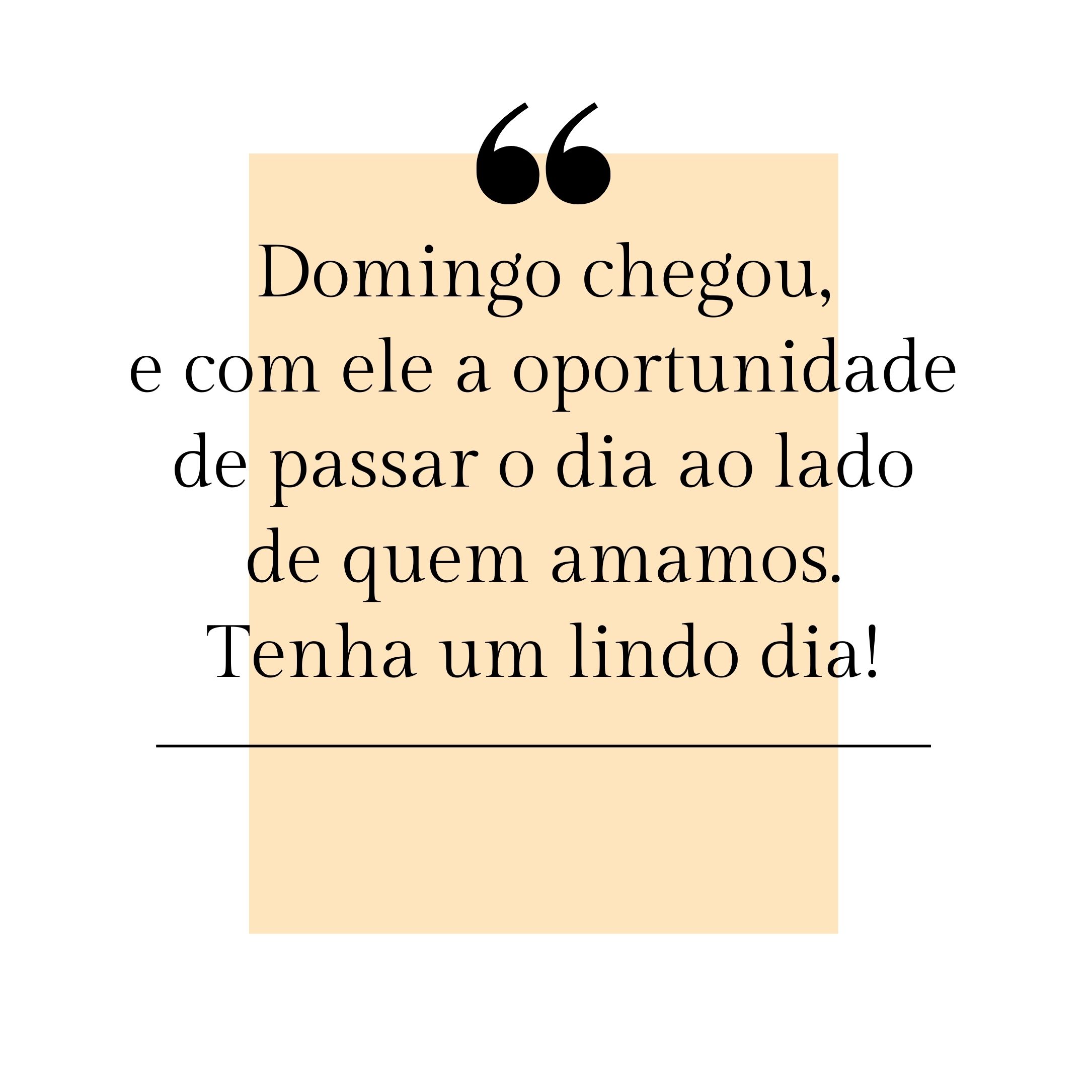 Domingo chegou, e com ele a oportunidade de passar o dia ao lado de quem amamos. Tenha um lindo dia!